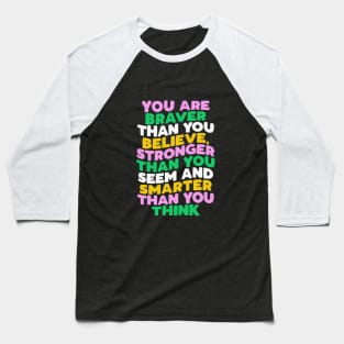 You Are Braver Than You Believe Stronger Than You Seem and Smarter Than You Think pink green blue yellow Baseball T-Shirt
